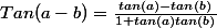 Tan(a-b)=\frac{tan(a)-tan(b)}{1+tan(a)tan(b)}